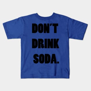 don't drink soda Kids T-Shirt